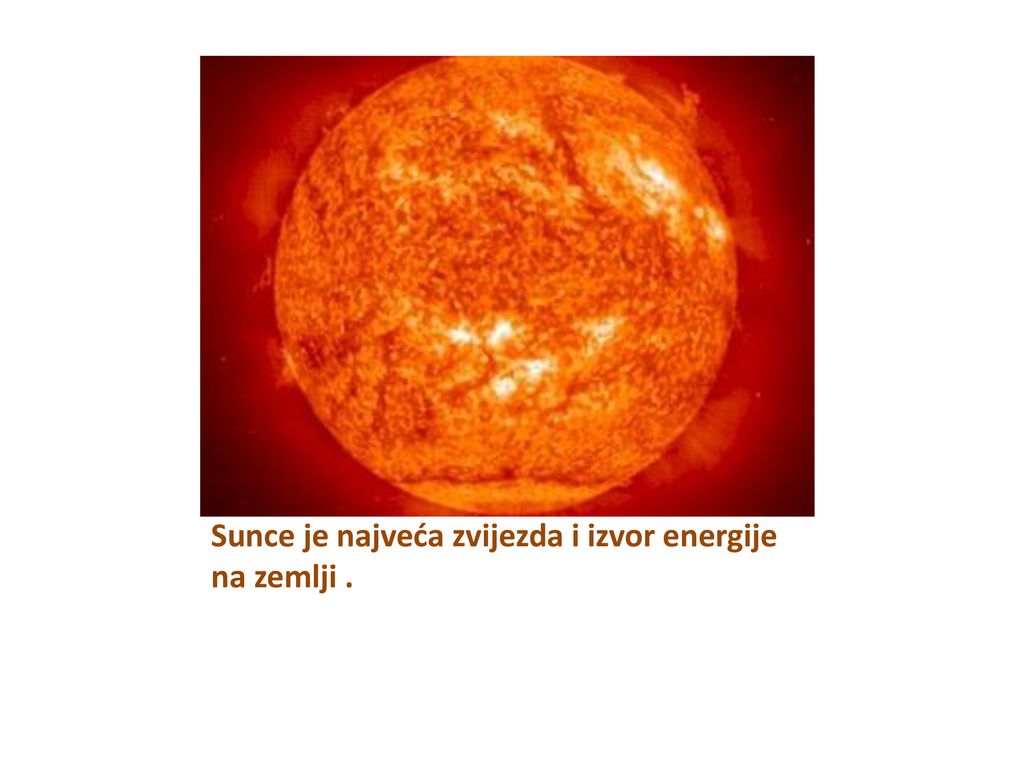 Sunce je najveća zvijezda i izvor energije na zemlji .