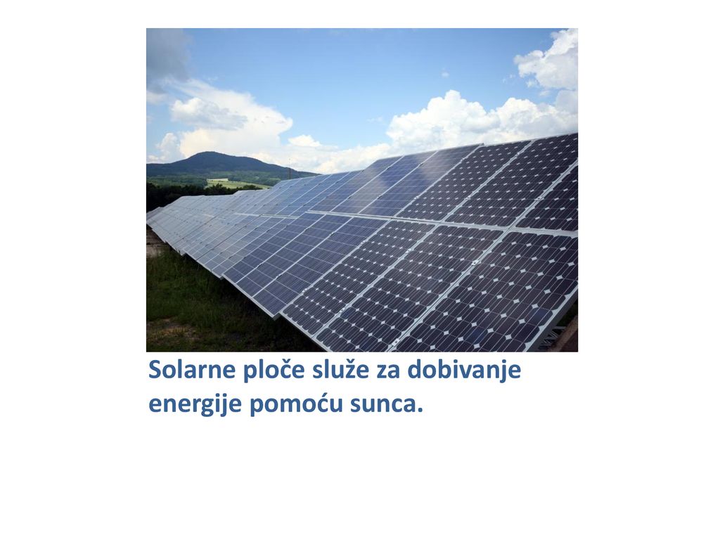 Solarne ploče služe za dobivanje energije pomoću sunca.
