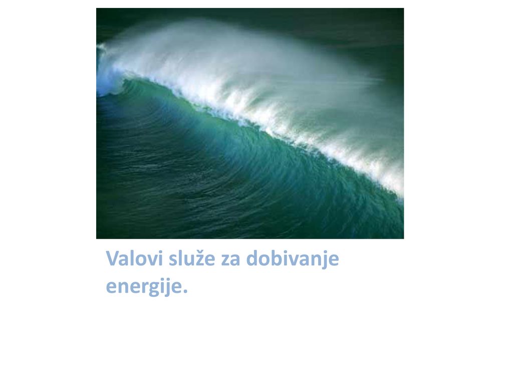 Valovi služe za dobivanje energije.