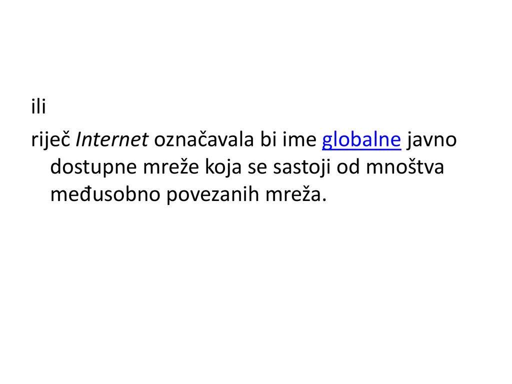 ili riječ Internet označavala bi ime globalne javno dostupne mreže koja se sastoji od mnoštva međusobno povezanih mreža.