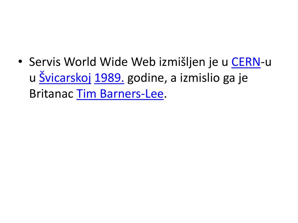 Servis World Wide Web izmišljen je u CERN-u u Švicarskoj 1989