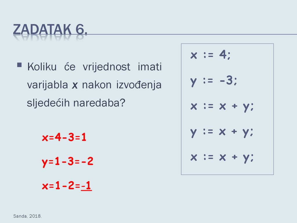 Zadatak 6. x := 4; y := -3; x := x + y; y := x + y;