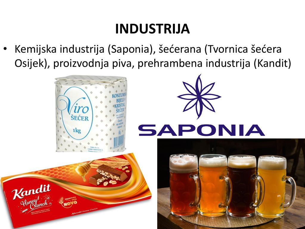 INDUSTRIJA Kemijska industrija (Saponia), šećerana (Tvornica šećera Osijek), proizvodnja piva, prehrambena industrija (Kandit)