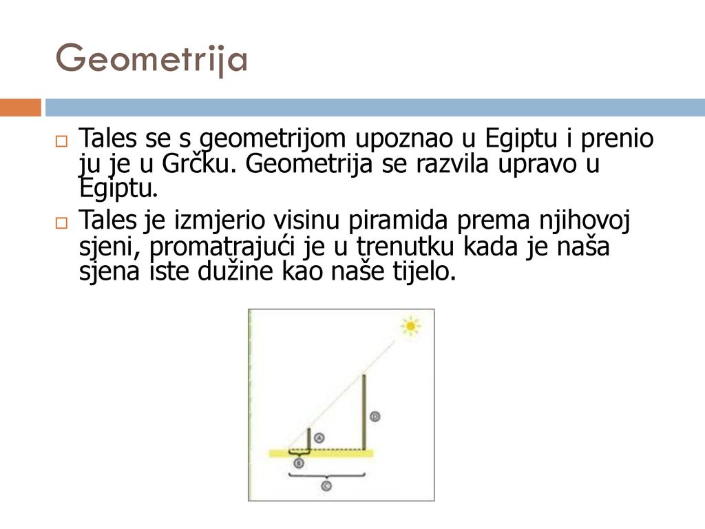 Geometrija Tales se s geometrijom upoznao u Egiptu i prenio ju je u Grčku. Geometrija se razvila upravo u Egiptu.