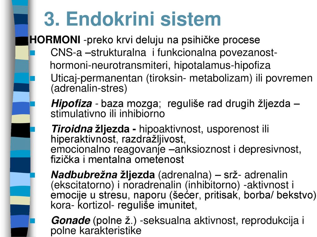 3. Endokrini sistem HORMONI -preko krvi deluju na psihičke procese