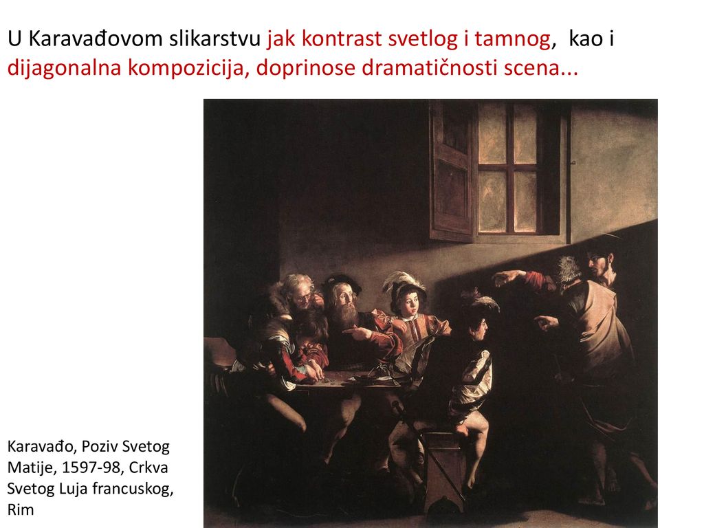 U Karavađovom slikarstvu jak kontrast svetlog i tamnog, kao i dijagonalna kompozicija, doprinose dramatičnosti scena...