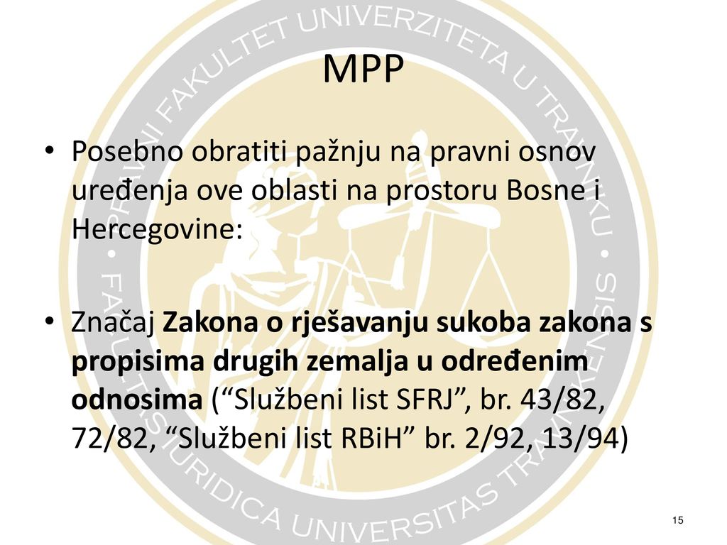 MPP Posebno obratiti pažnju na pravni osnov uređenja ove oblasti na prostoru Bosne i Hercegovine: