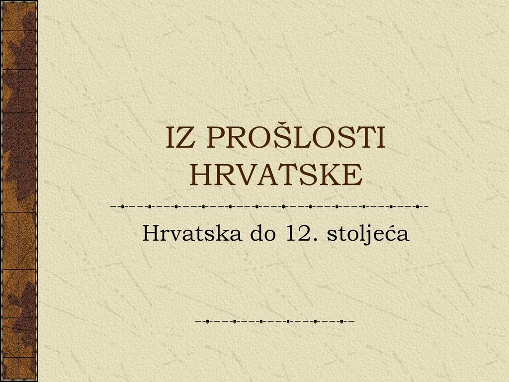 IZ PROŠLOSTI HRVATSKE Hrvatska do 12. stoljeća