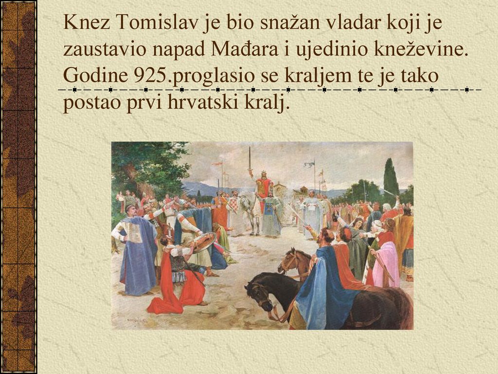 Knez Tomislav je bio snažan vladar koji je zaustavio napad Mađara i ujedinio kneževine.