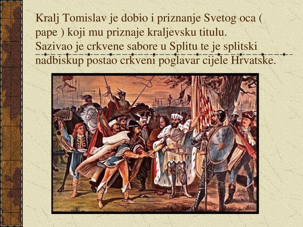 Kralj Tomislav je dobio i priznanje Svetog oca ( pape ) koji mu priznaje kraljevsku titulu.
