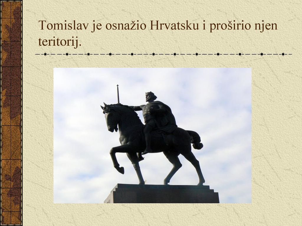 Tomislav je osnažio Hrvatsku i proširio njen teritorij.