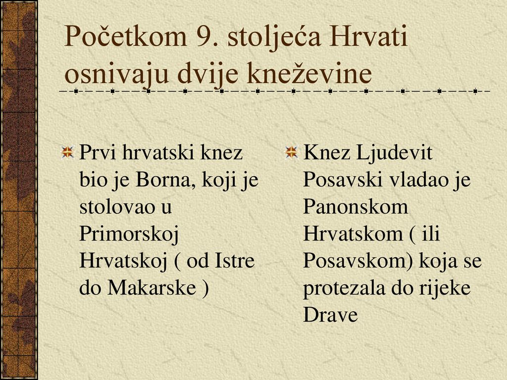 Početkom 9. stoljeća Hrvati osnivaju dvije kneževine