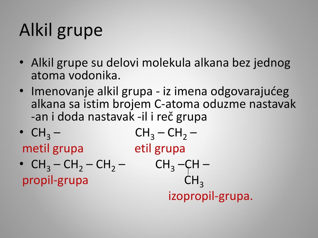 Alkil grupe Alkil grupe su delovi molekula alkana bez jednog atoma vodonika.