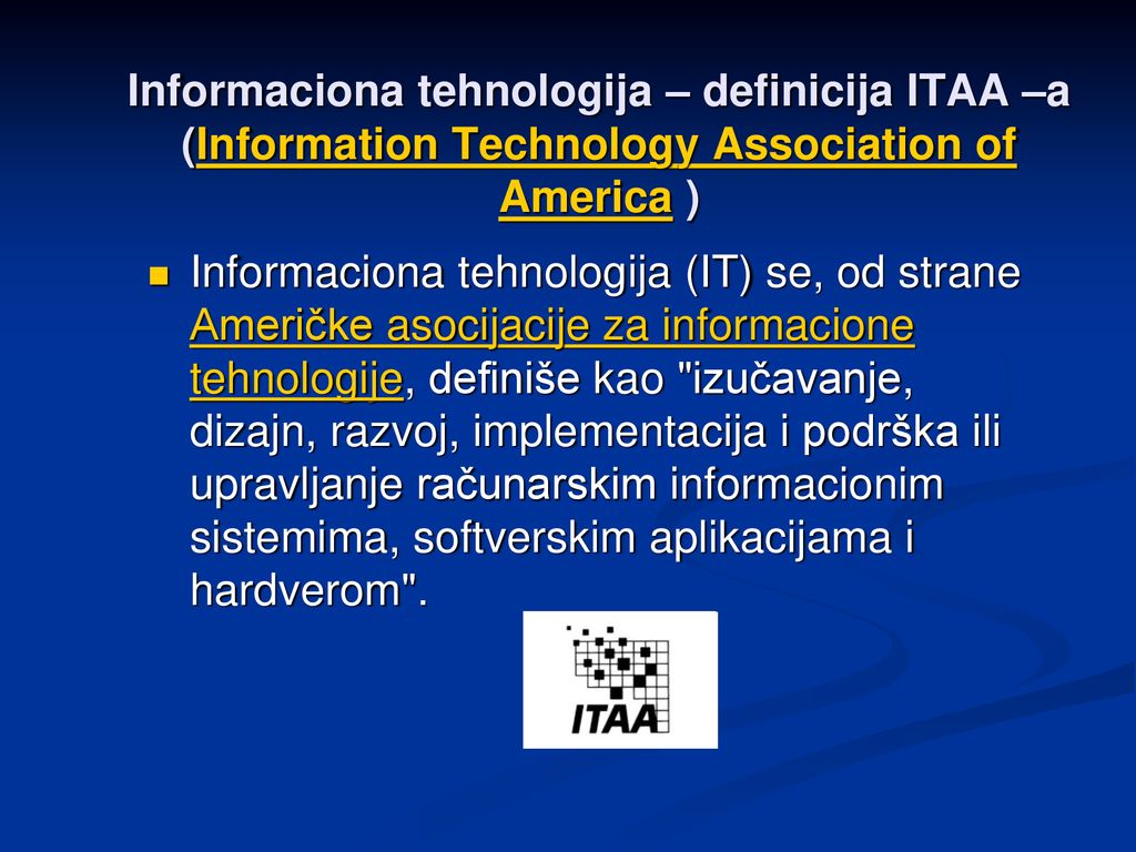 Informaciona tehnologija – definicija ITAA –a (Information Technology Association of America )