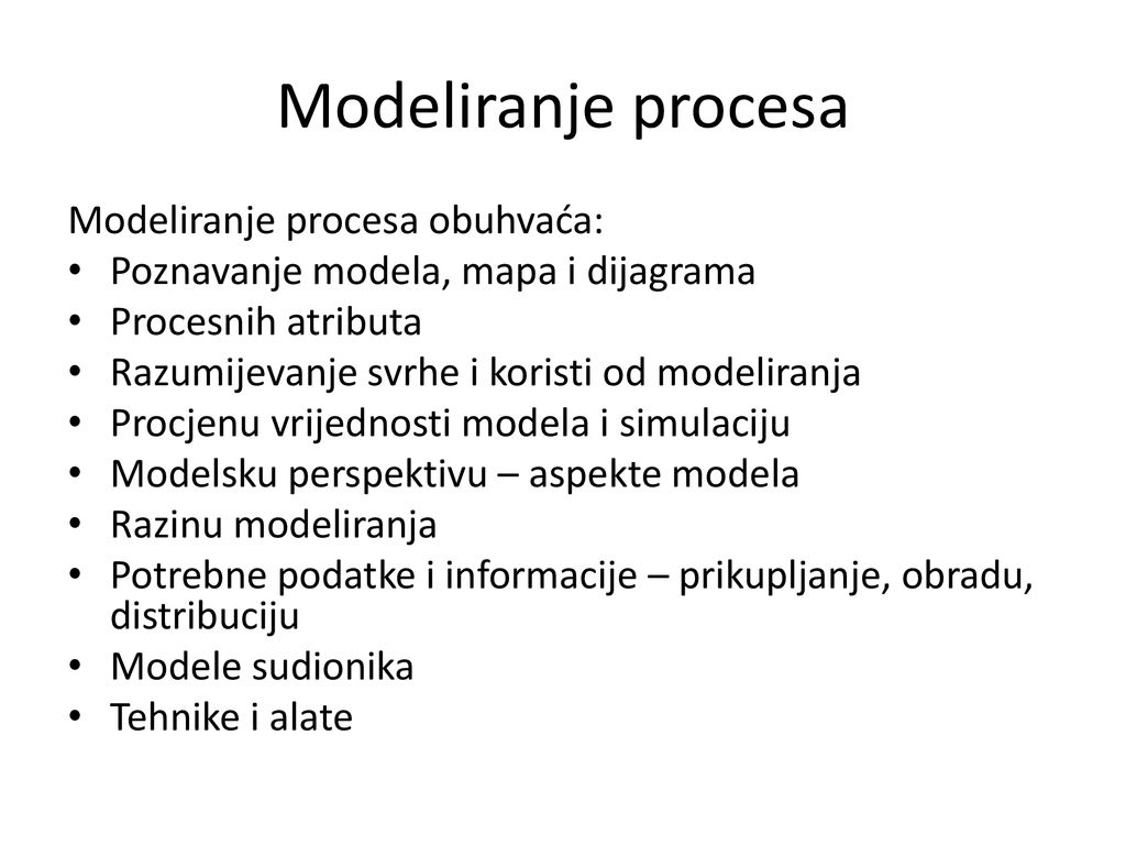 Modeliranje procesa Modeliranje procesa obuhvaća: