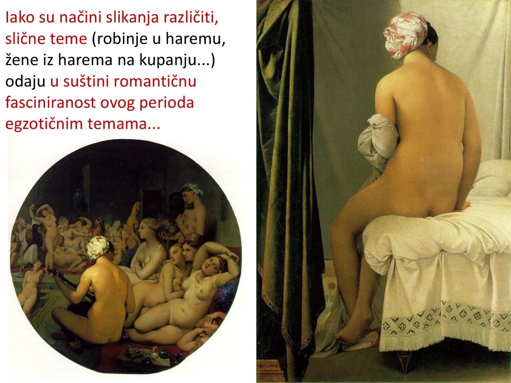 Iako su načini slikanja različiti, slične teme (robinje u haremu, žene iz harema na kupanju...) odaju u suštini romantičnu fasciniranost ovog perioda egzotičnim temama...
