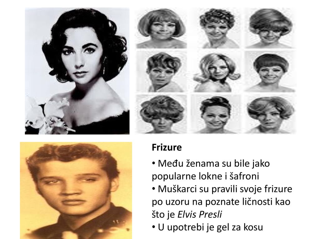 Frizure Među ženama su bile jako popularne lokne i šafroni. Muškarci su pravili svoje frizure po uzoru na poznate ličnosti kao što je Elvis Presli.