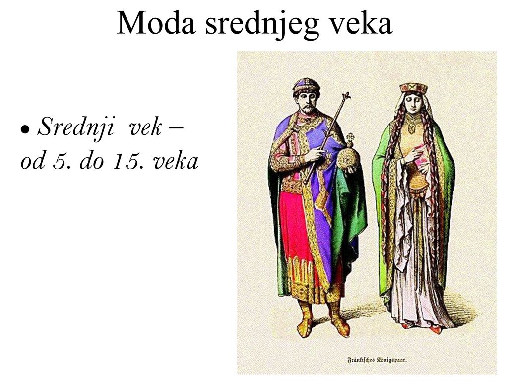 Moda srednjeg veka ● Srednji vek – od 5. do 15. veka