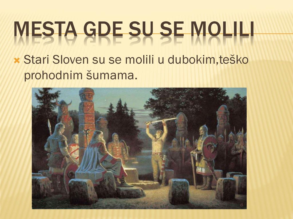 Mesta gde su se molili Stari Sloven su se molili u dubokim,teško prohodnim šumama.