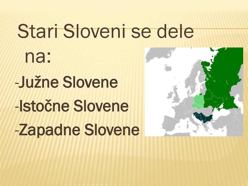 -Južne Slovene -Istočne Slovene -Zapadne Slovene
