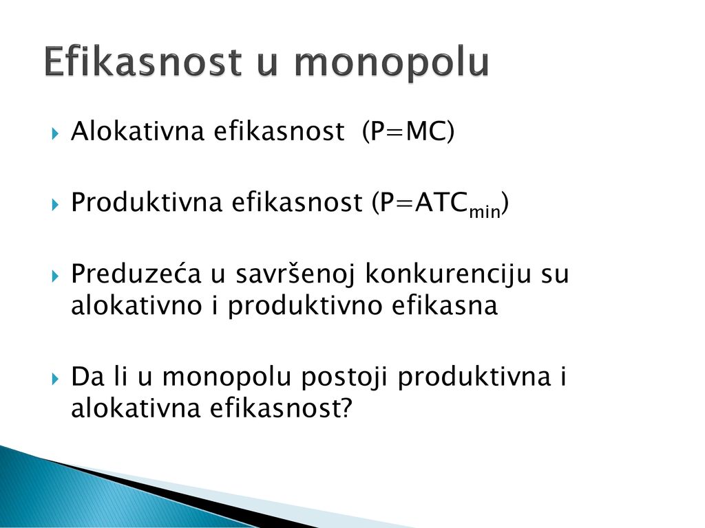 Efikasnost u monopolu Alokativna efikasnost (P=MC)